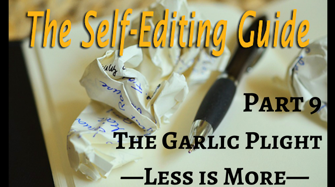 The Garlic Plight: Less is More (The Self-Editing Guide Part 9)