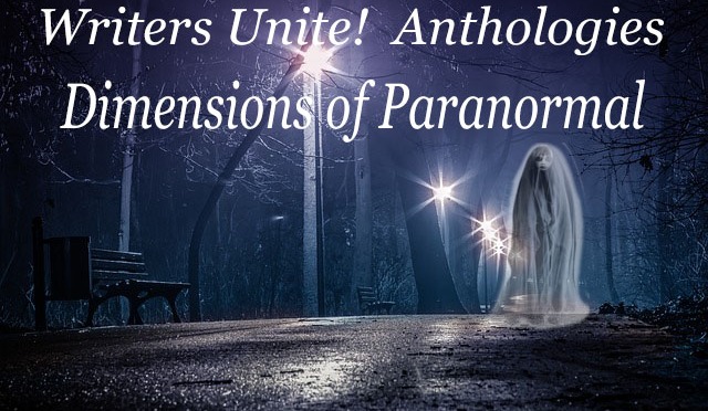 WRITERS UNITE! ANTHOLOGIES: DIMENSIONS OF Paranormal